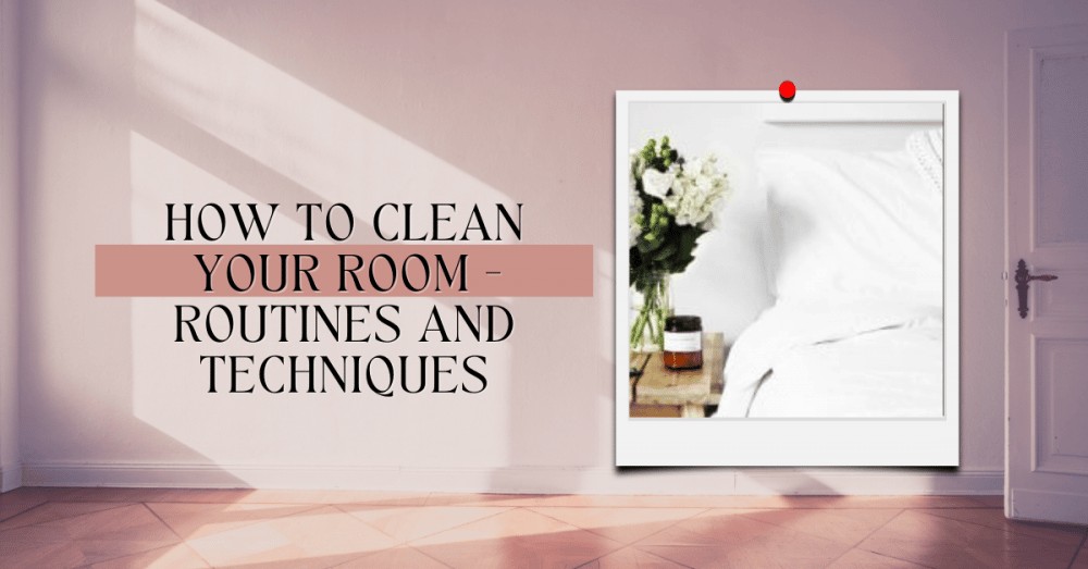 How To Clean Your Room Routines And Techniques 1000x523 